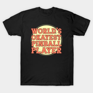 World's Okayest Pinball Player T-Shirt